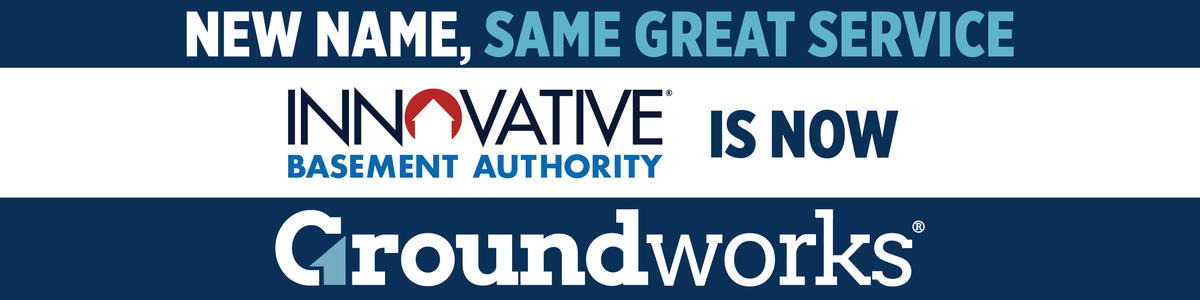 Text graphic: Innovative Basement Authority is now Groundworks. New name, same great service.