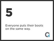 Number 5 with the text "Everyone puts their boots on the same way" and a stylized letter G in a corner.