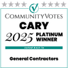 CommunityVotes Cary 2025 Platinum Winner for General Contractors, voted best in category.