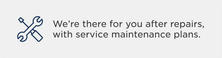 Wrench and screwdriver icons beside text: "We're there for you after repairs, with service maintenance plans.