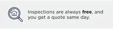 Magnifying glass icon and text: "Inspections are always free, and you get a quote same day.
