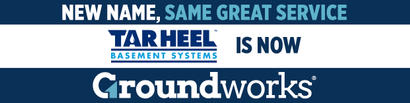 Banner: "Tar Heel Basement Systems is now Groundworks. New name, same great service.