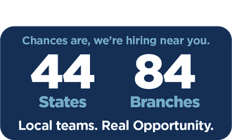 Text graphic: "Chances are, we're hiring near you. 44 States, 84 Branches. Local teams. Real Opportunity.