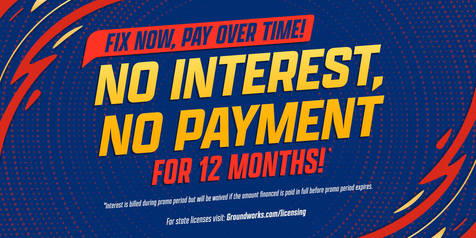 “No interest, no payment for 12 months! Enjoy easy financing—fix now, pay over time!” on blue with red and yellow accents.