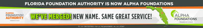 Florida Foundation Authority is now Alpha Foundations - We've merged - New Name. Same Great Service.