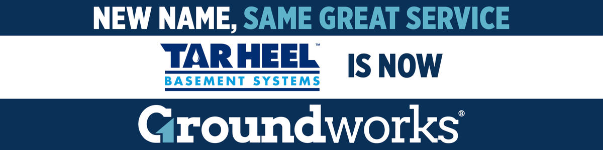 Banner: "Tar Heel Basement Systems is now Groundworks. New name, same great service.