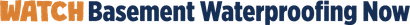 Text graphic saying "WATCH Basement Waterproofing Now" in orange and blue letters.